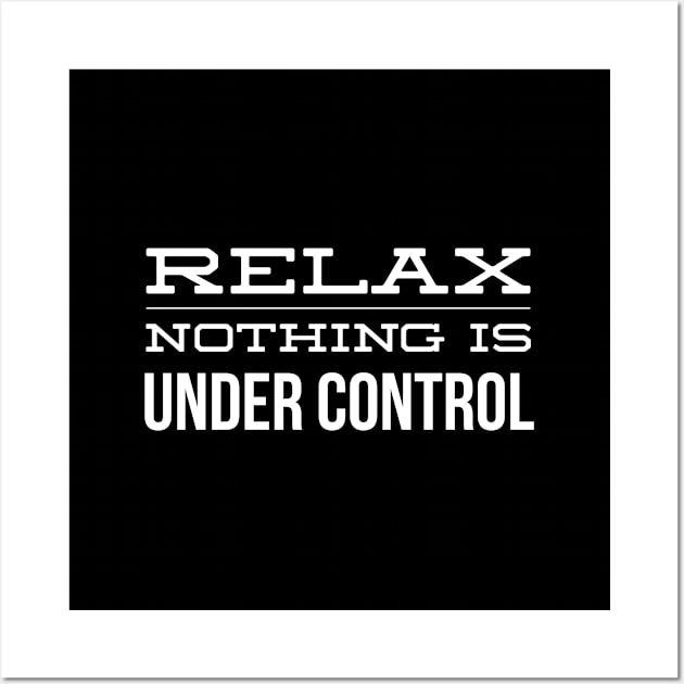 Relax Nothing Is Under Control - Funny Sayings Wall Art by Textee Store